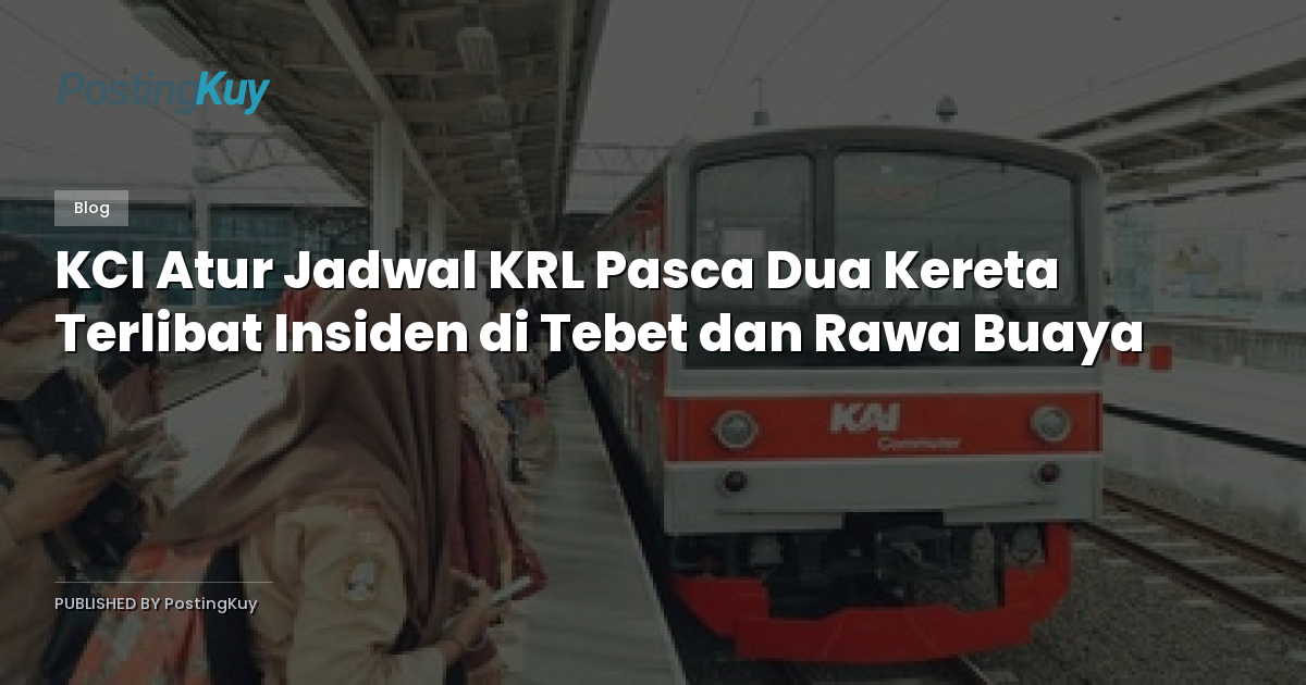 KCI Atur Jadwal KRL Pasca Dua Kereta Terlibat Insiden di Tebet dan Rawa Buaya