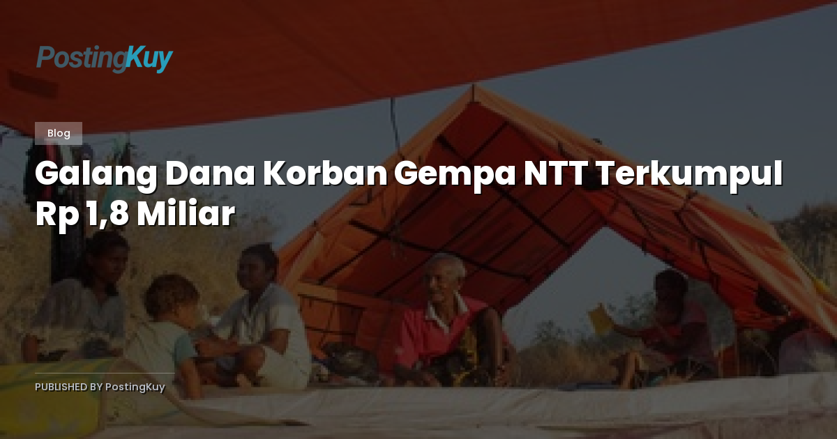 Galang Dana Korban Gempa NTT Terkumpul Rp 1,8 Miliar