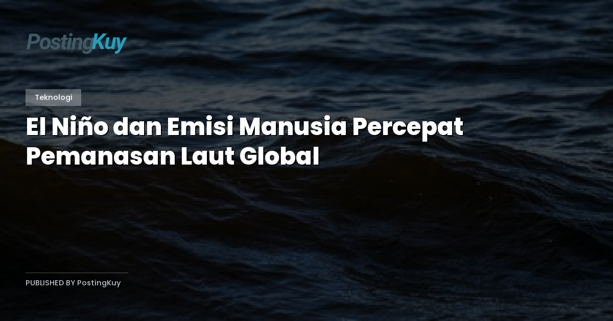 El Niño dan Emisi Manusia Percepat Pemanasan Laut Global