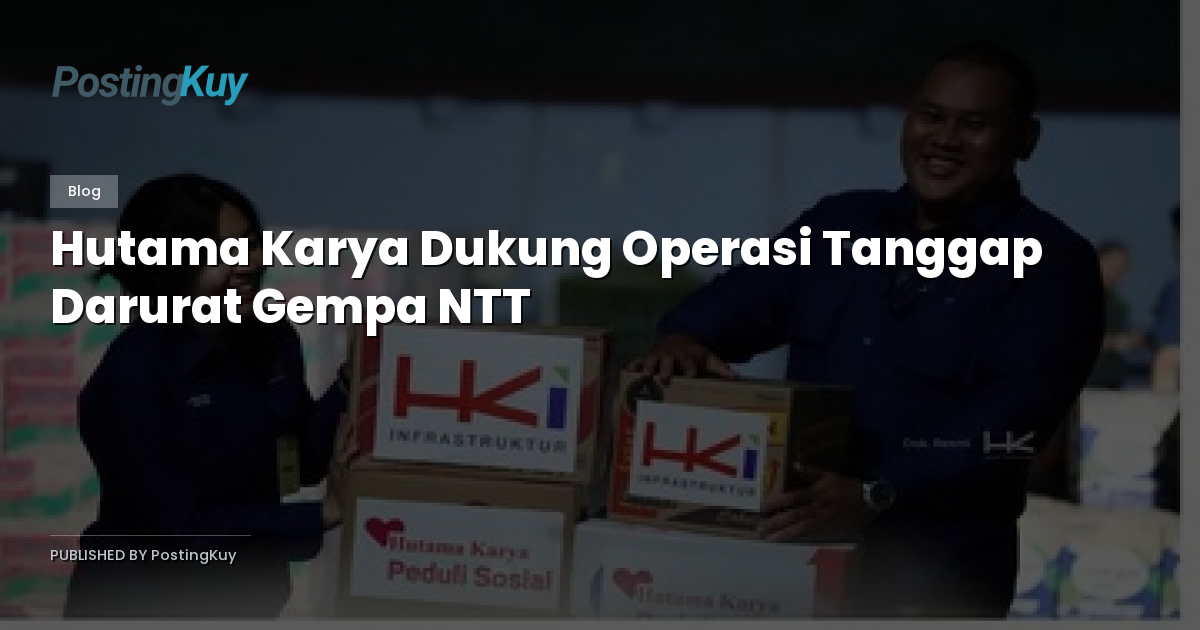 Hutama Karya Dukung Operasi Tanggap Darurat Gempa NTT