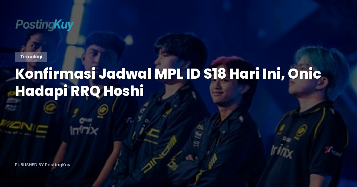 Konfirmasi Jadwal MPL ID S18 Hari Ini, Onic Hadapi RRQ Hoshi
