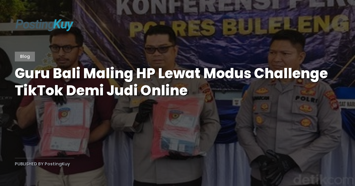 Guru Bali Maling HP Lewat Modus Challenge TikTok Demi Judi Online