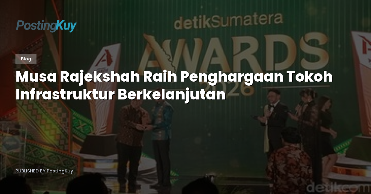 Musa Rajekshah Raih Penghargaan Tokoh Infrastruktur Berkelanjutan