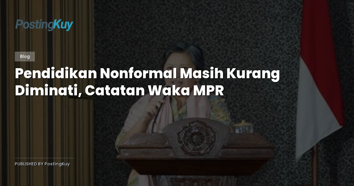 Pendidikan Nonformal Masih Kurang Diminati, Catatan Waka MPR