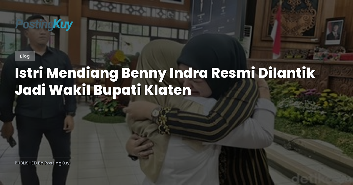 Istri Mendiang Benny Indra Resmi Dilantik Jadi Wakil Bupati Klaten