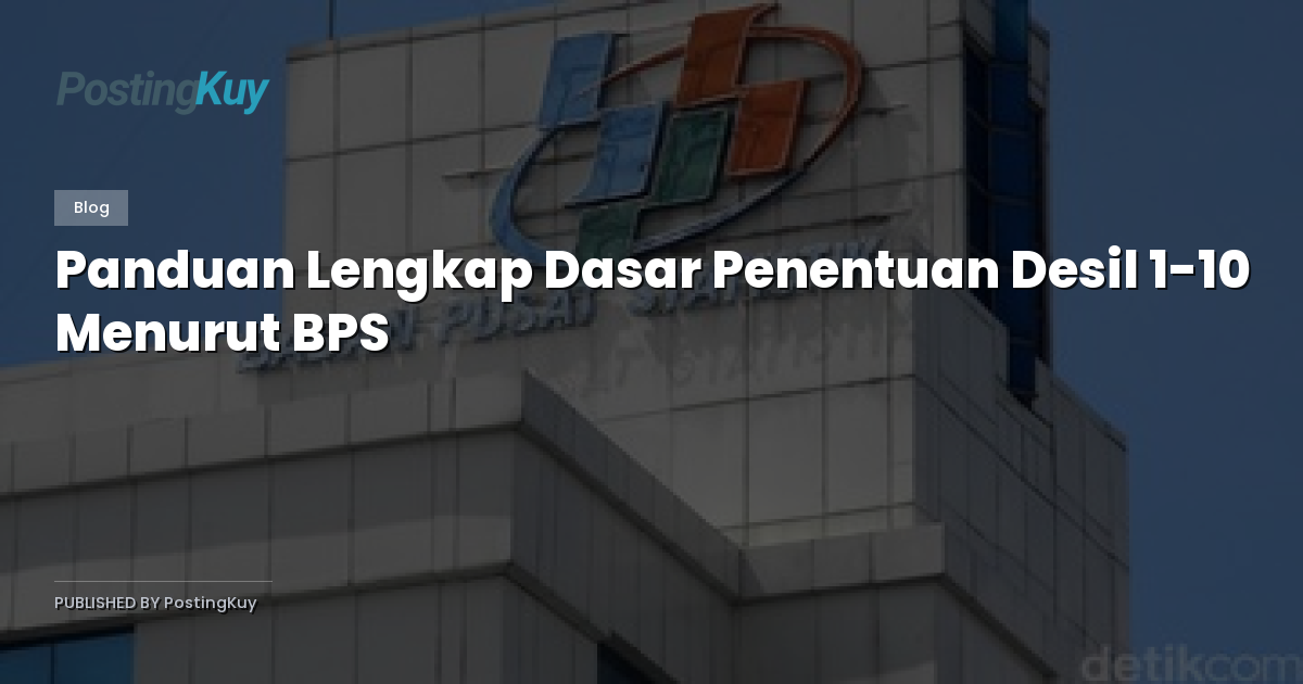 Panduan Lengkap Dasar Penentuan Desil 1-10 Menurut BPS