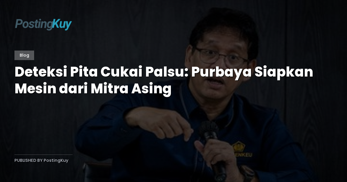 Deteksi Pita Cukai Palsu: Purbaya Siapkan Mesin dari Mitra Asing