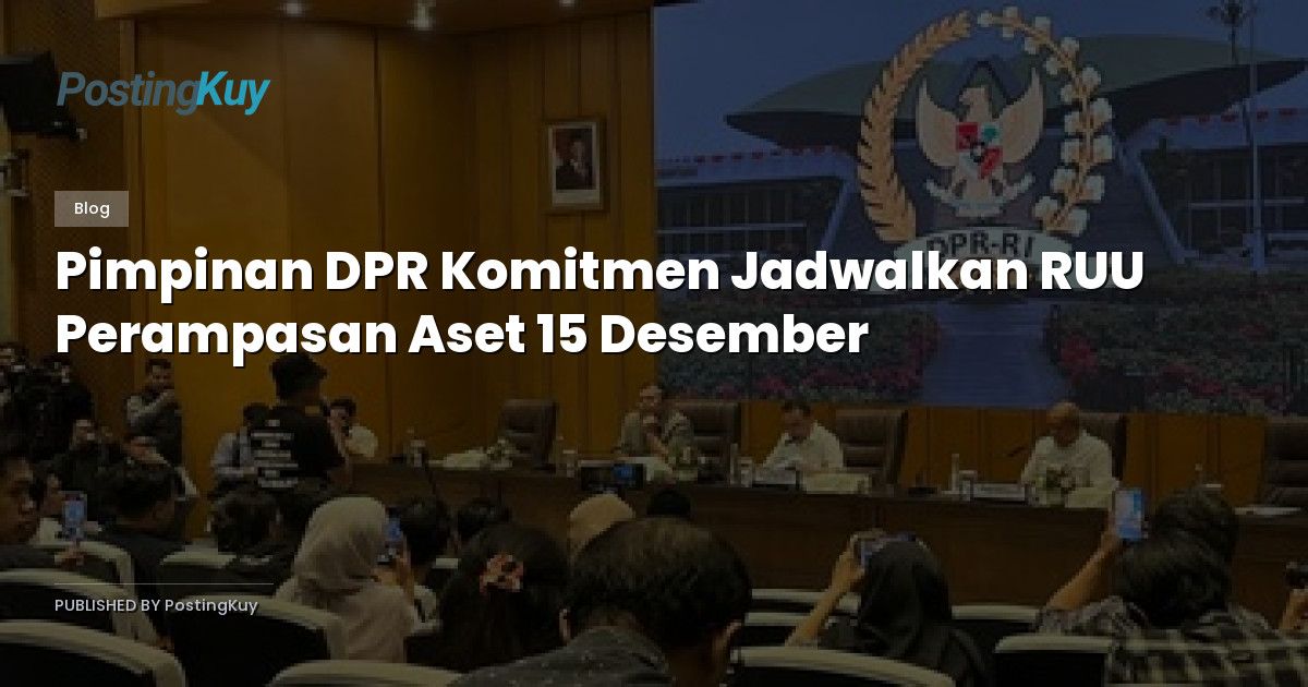 Pimpinan DPR Komitmen Jadwalkan RUU Perampasan Aset 15 Desember
