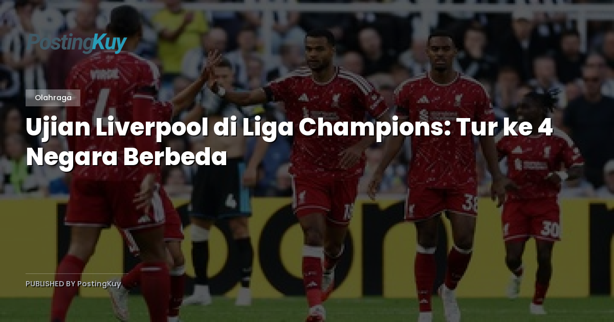 Ujian Liverpool di Liga Champions: Tur ke 4 Negara Berbeda