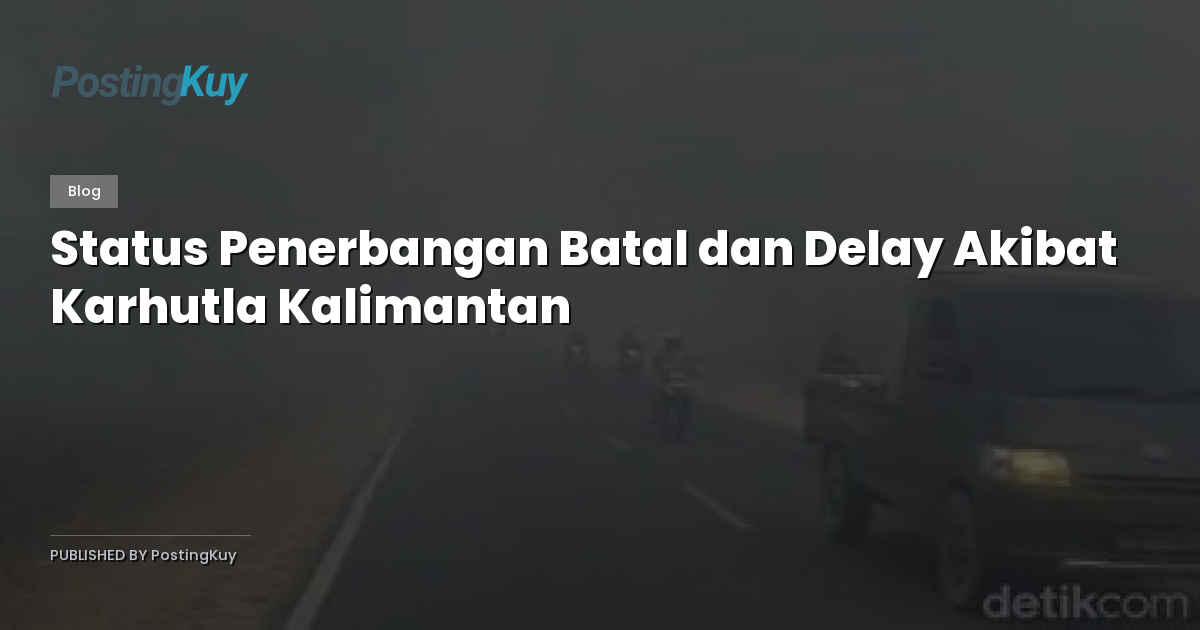 Status Penerbangan Batal dan Delay Akibat Karhutla Kalimantan
