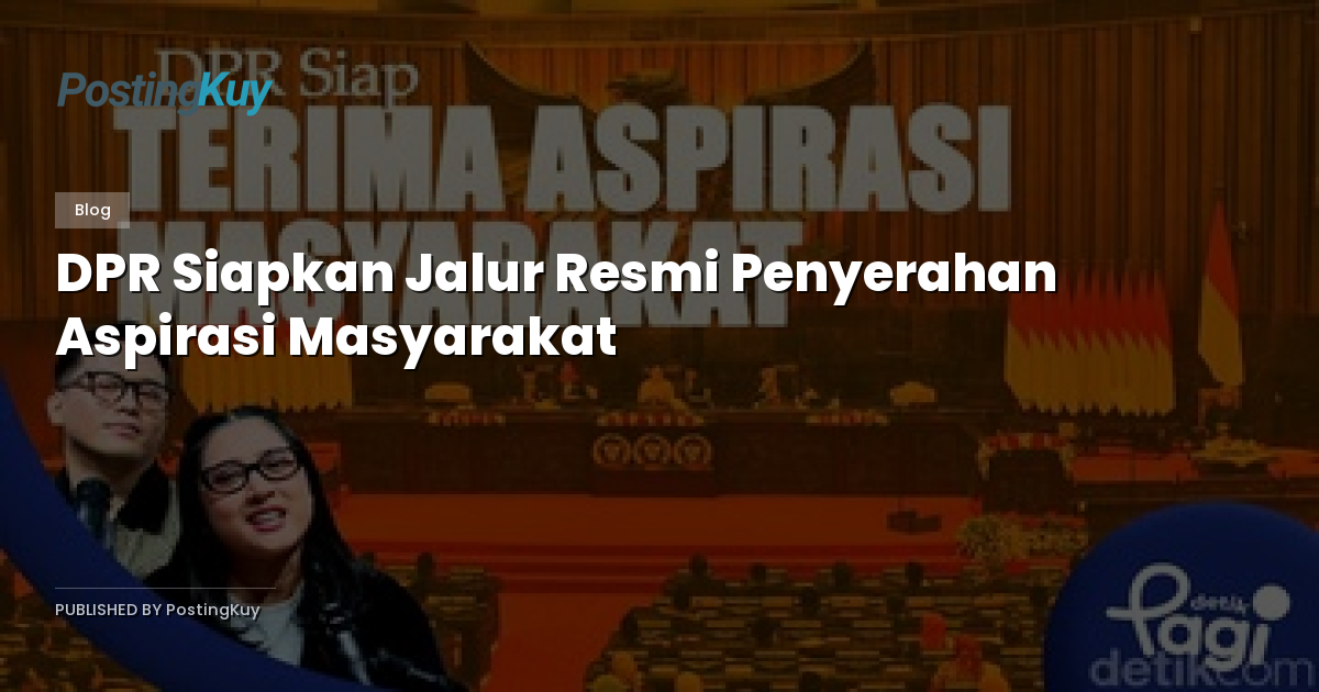 DPR Siapkan Jalur Resmi Penyerahan Aspirasi Masyarakat