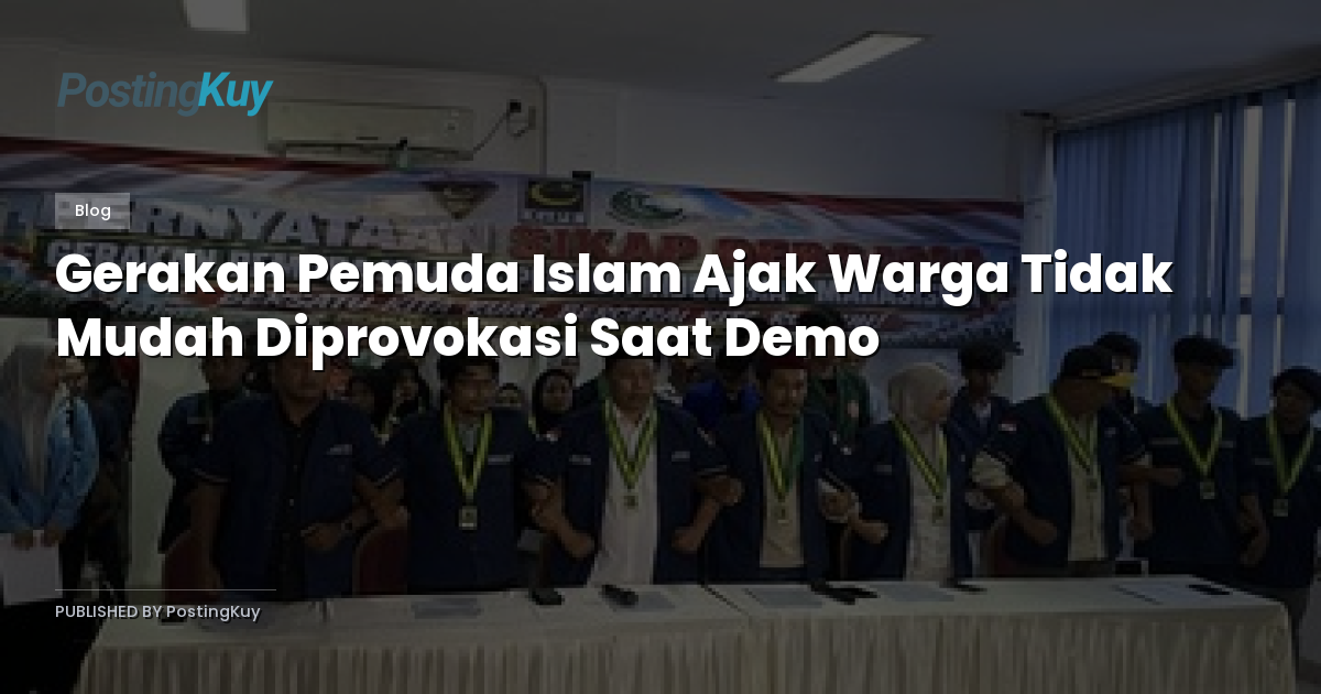 Gerakan Pemuda Islam Ajak Warga Tidak Mudah Diprovokasi Saat Demo