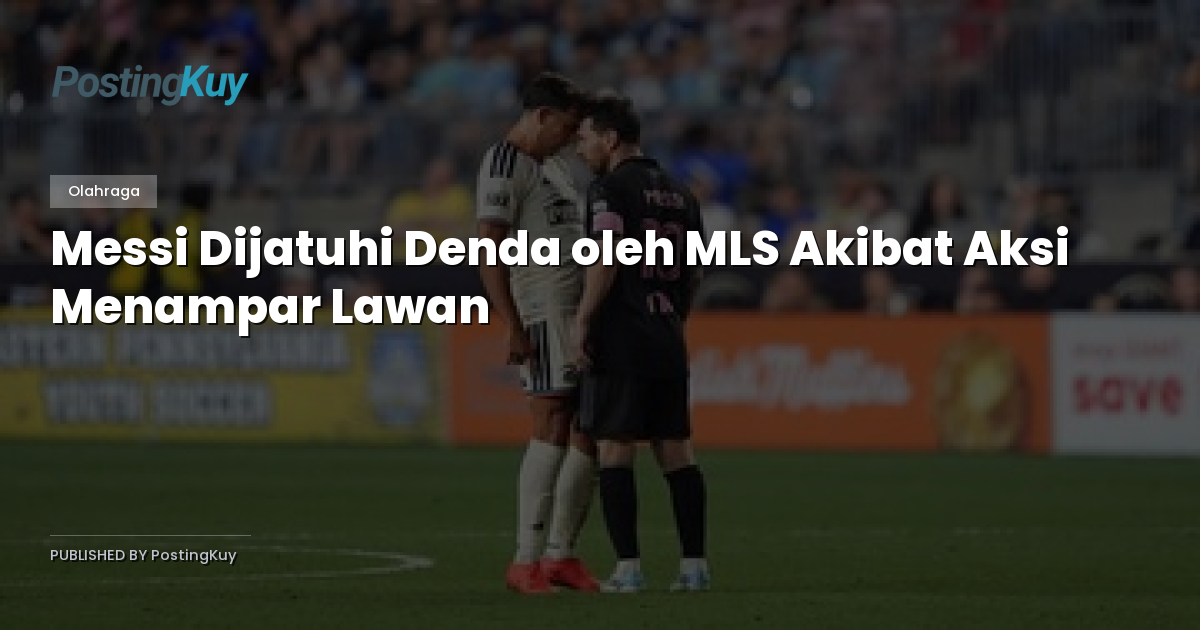 Messi Dijatuhi Denda oleh MLS Akibat Aksi Menampar Lawan
