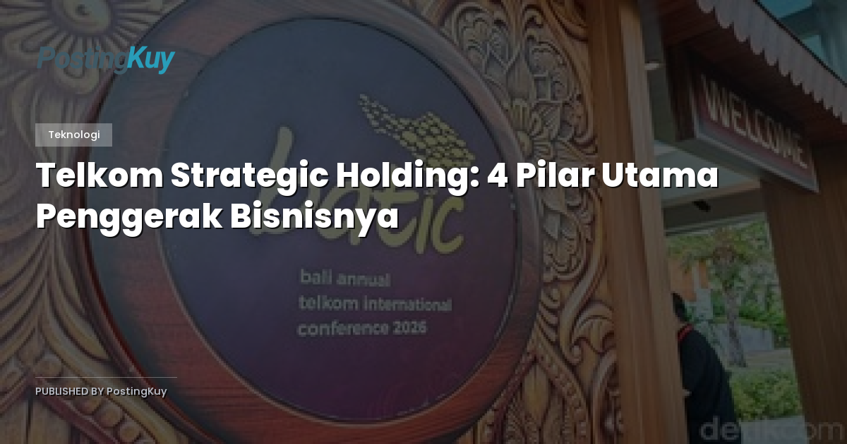 Telkom Strategic Holding: 4 Pilar Utama Penggerak Bisnisnya