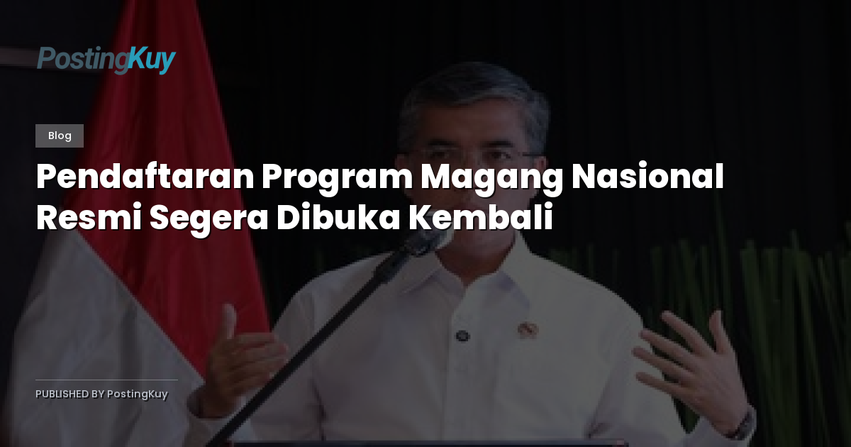 Pendaftaran Program Magang Nasional Resmi Segera Dibuka Kembali