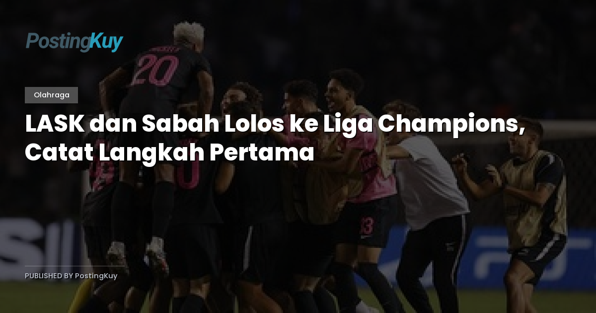 LASK dan Sabah Lolos ke Liga Champions, Catat Langkah Pertama