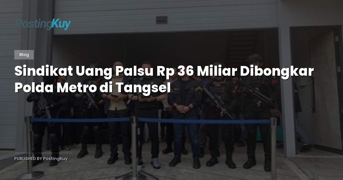Sindikat Uang Palsu Rp 36 Miliar Dibongkar Polda Metro di Tangsel