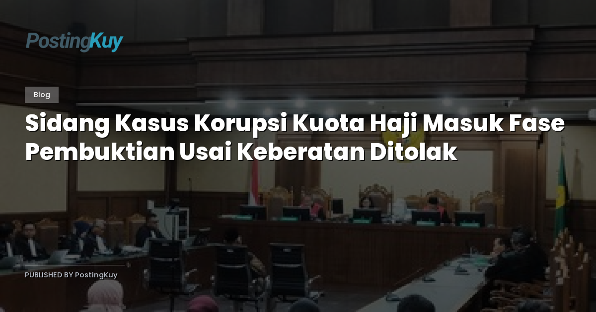 Sidang Kasus Korupsi Kuota Haji Masuk Fase Pembuktian Usai Keberatan Ditolak