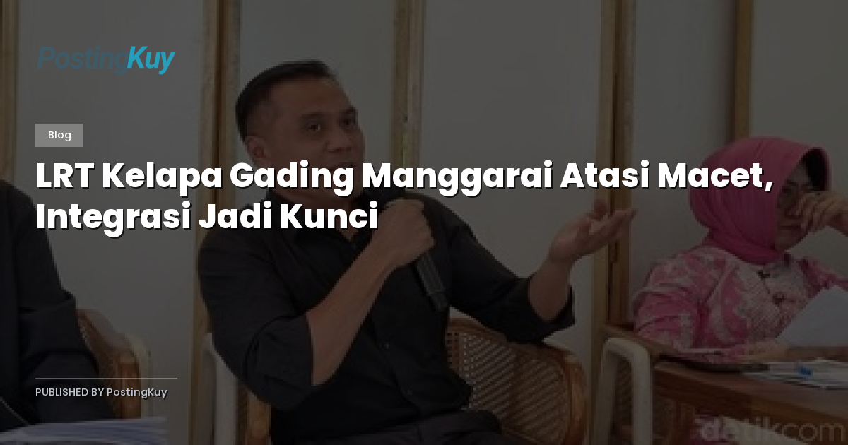 LRT Kelapa Gading Manggarai Atasi Macet, Integrasi Jadi Kunci