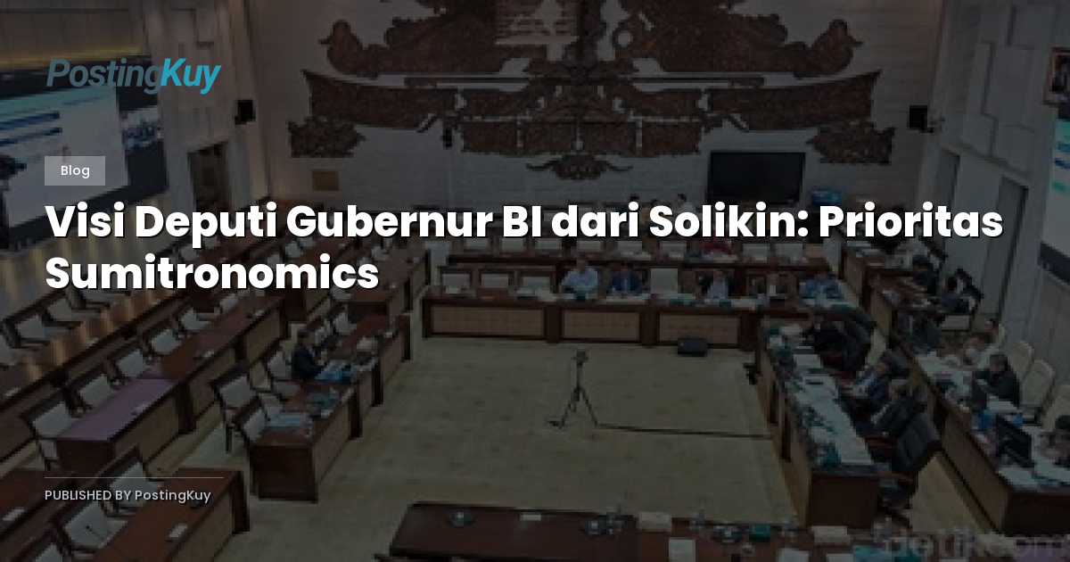 Visi Deputi Gubernur BI dari Solikin: Prioritas Sumitronomics