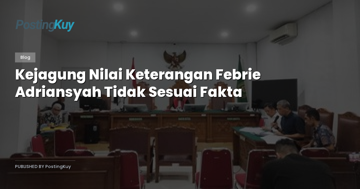 Kejagung Nilai Keterangan Febrie Adriansyah Tidak Sesuai Fakta