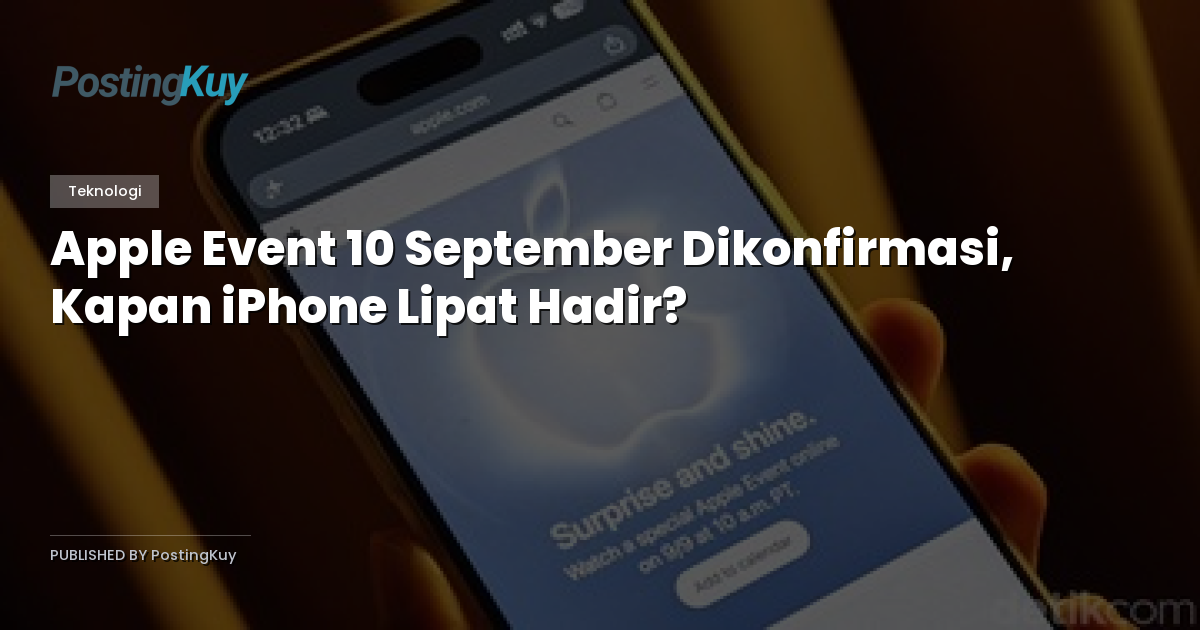 Apple Event 10 September Dikonfirmasi, Kapan iPhone Lipat Hadir?