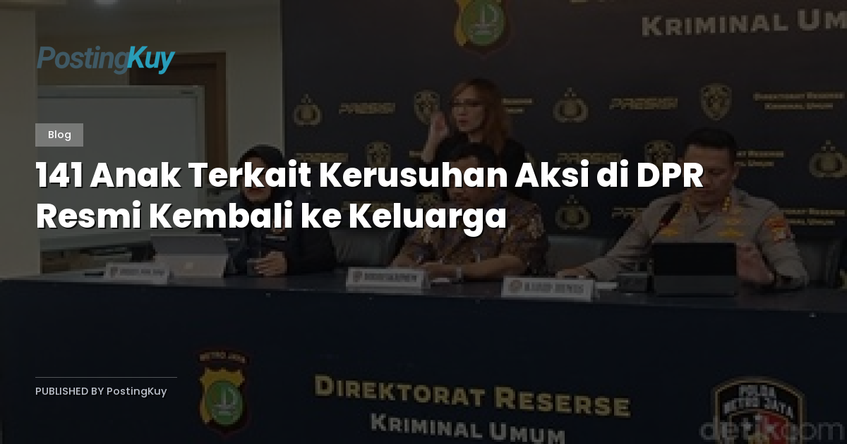 141 Anak Terkait Kerusuhan Aksi di DPR Resmi Kembali ke Keluarga