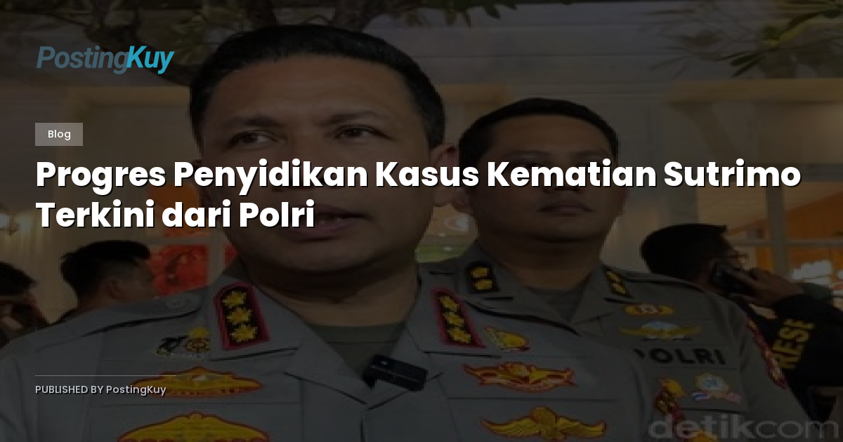 Progres Penyidikan Kasus Kematian Sutrimo Terkini dari Polri