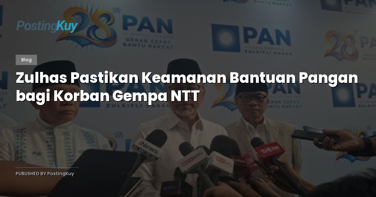Zulhas Pastikan Keamanan Bantuan Pangan bagi Korban Gempa NTT