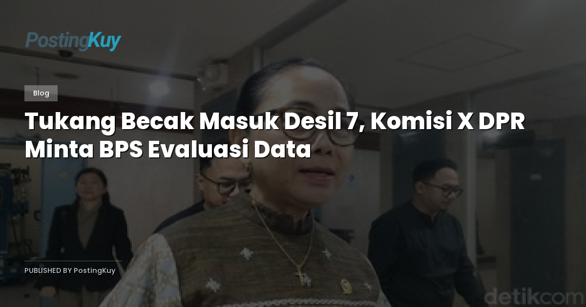 Tukang Becak Masuk Desil 7, Komisi X DPR Minta BPS Evaluasi Data