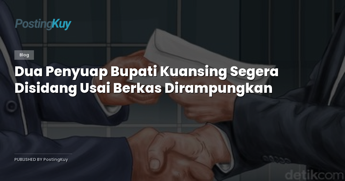 Dua Penyuap Bupati Kuansing Segera Disidang Usai Berkas Dirampungkan