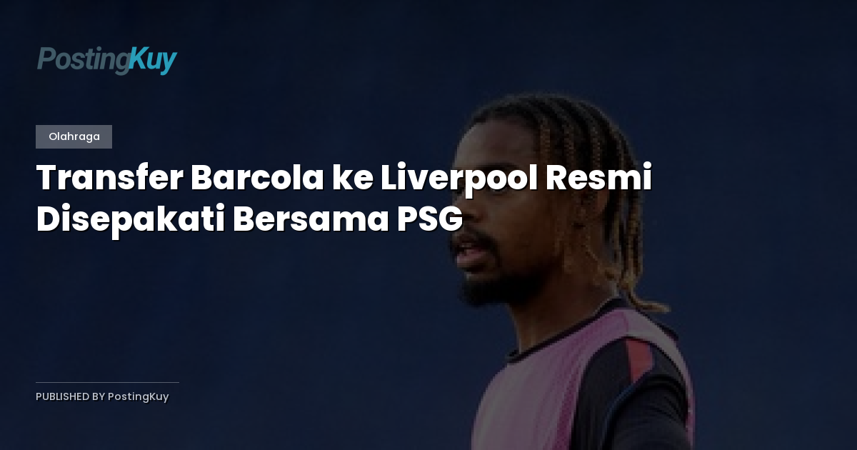 Transfer Barcola ke Liverpool Resmi Disepakati Bersama PSG