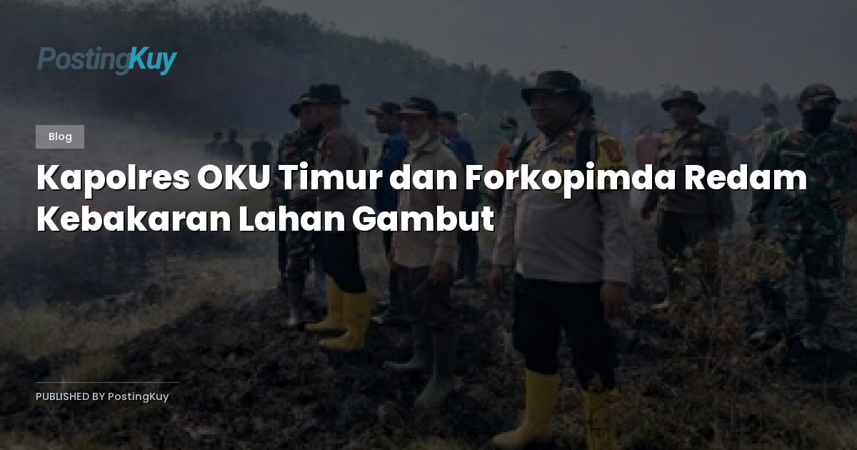 Kapolres OKU Timur dan Forkopimda Redam Kebakaran Lahan Gambut