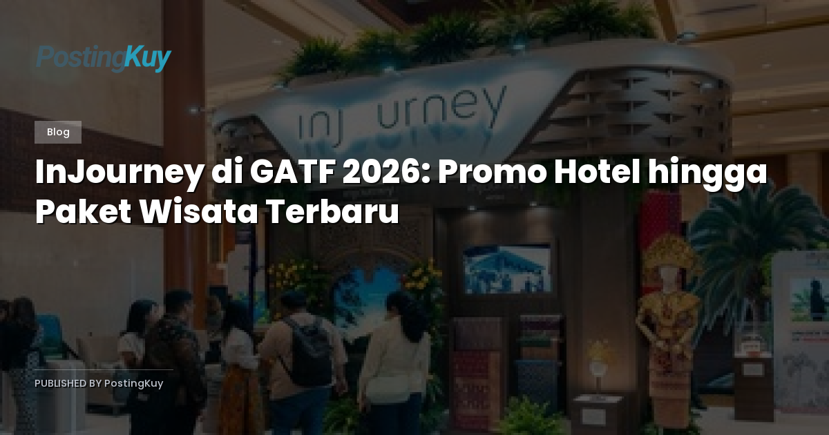 InJourney di GATF 2026: Promo Hotel hingga Paket Wisata Terbaru