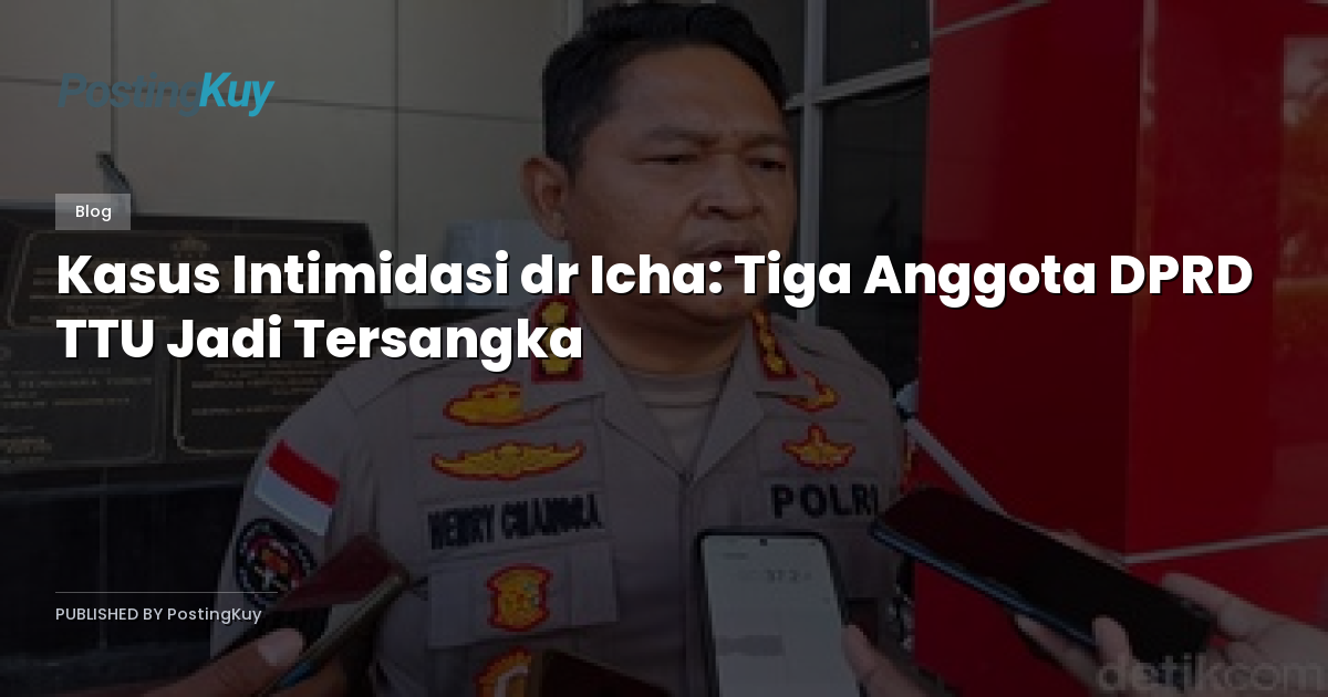 Kasus Intimidasi dr Icha: Tiga Anggota DPRD TTU Jadi Tersangka