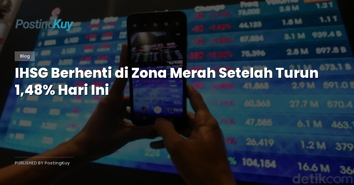 IHSG Berhenti di Zona Merah Setelah Turun 1,48% Hari Ini