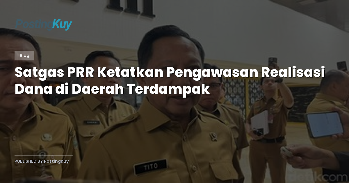 Satgas PRR Ketatkan Pengawasan Realisasi Dana di Daerah Terdampak