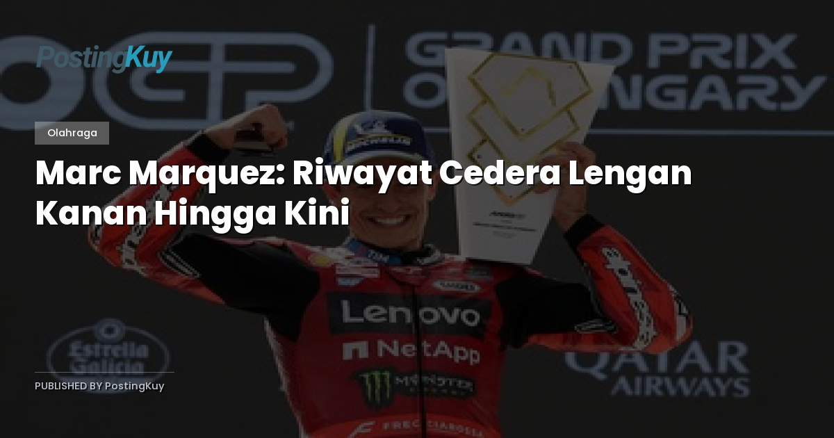 Marc Marquez: Riwayat Cedera Lengan Kanan Hingga Kini