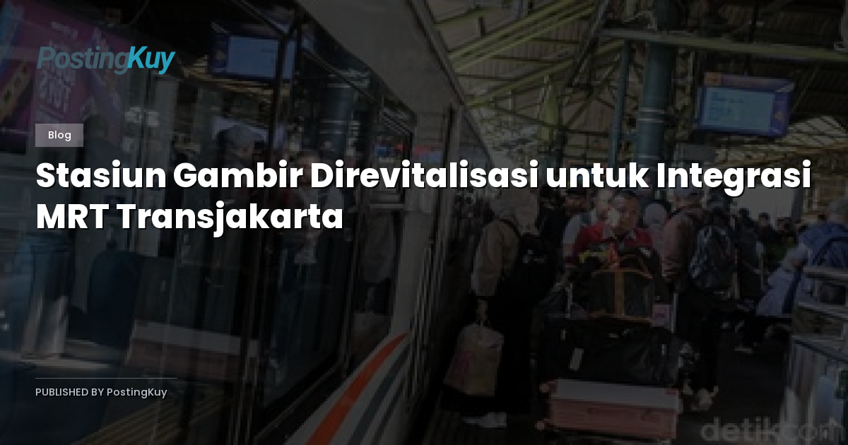 Stasiun Gambir Direvitalisasi untuk Integrasi MRT Transjakarta