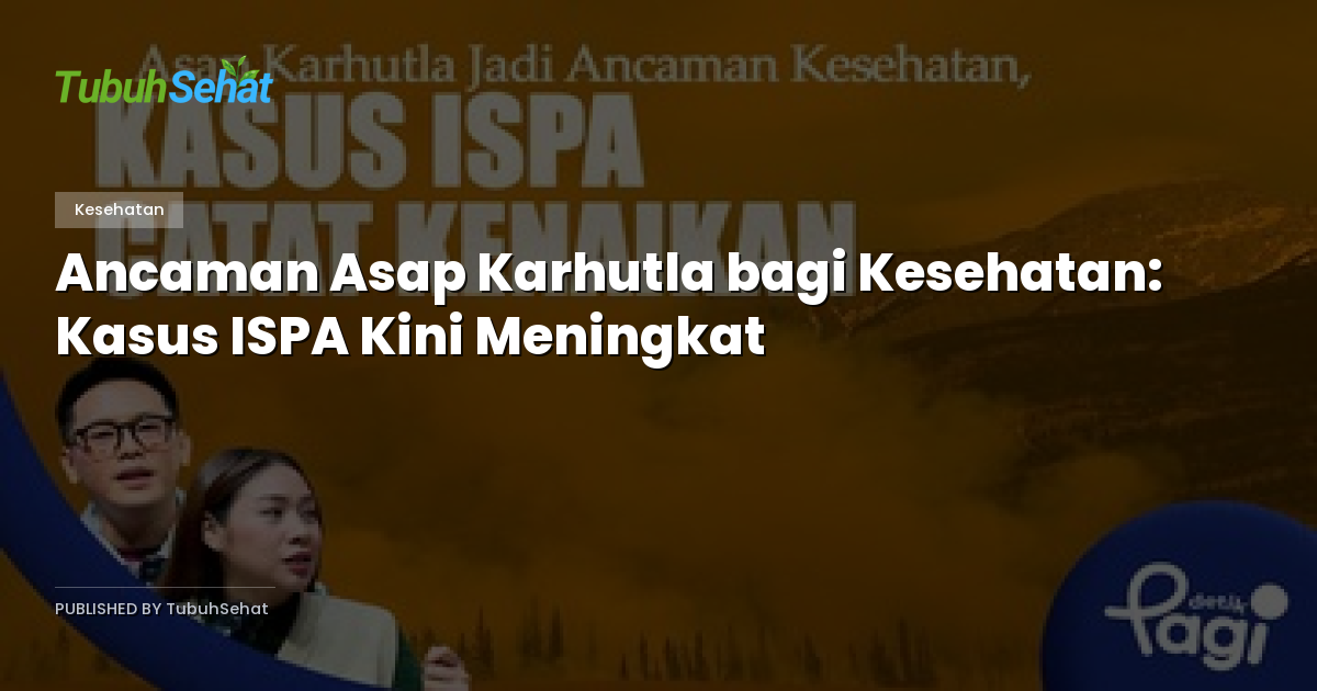 Ancaman Asap Karhutla bagi Kesehatan: Kasus ISPA Kini Meningkat