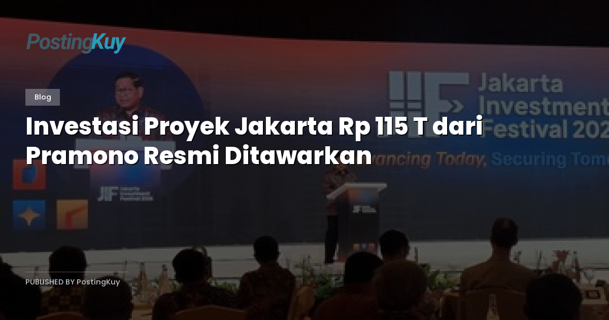 Investasi Proyek Jakarta Rp 115 T dari Pramono Resmi Ditawarkan