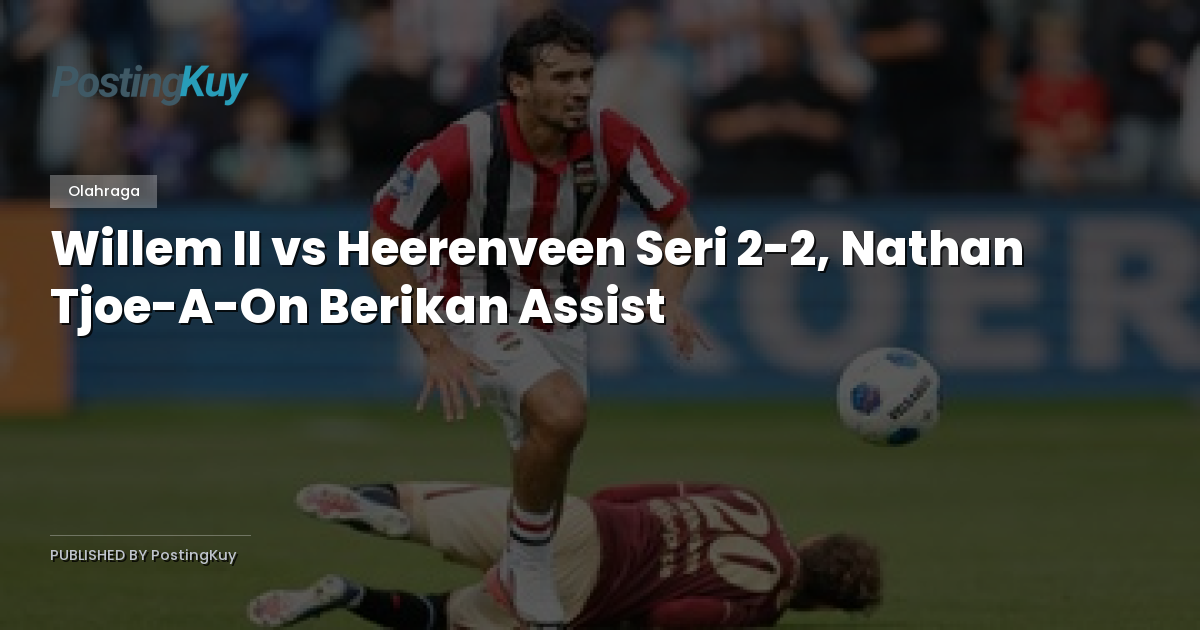 Willem II vs Heerenveen Seri 2-2, Nathan Tjoe-A-On Berikan Assist