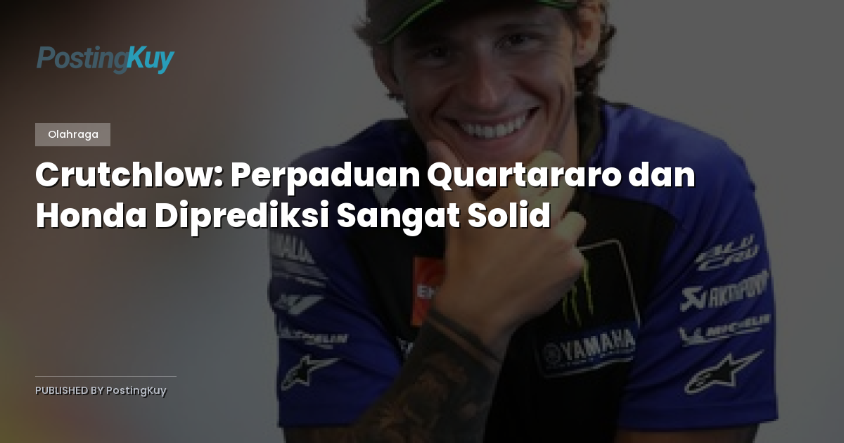 Crutchlow: Perpaduan Quartararo dan Honda Diprediksi Sangat Solid