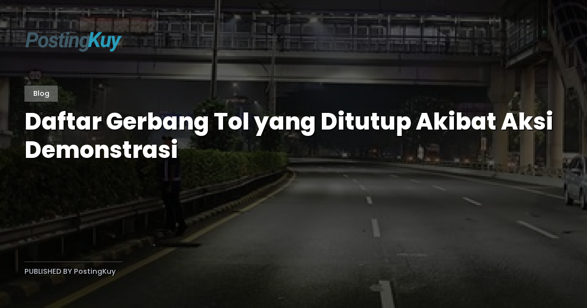 Daftar Gerbang Tol yang Ditutup Akibat Aksi Demonstrasi