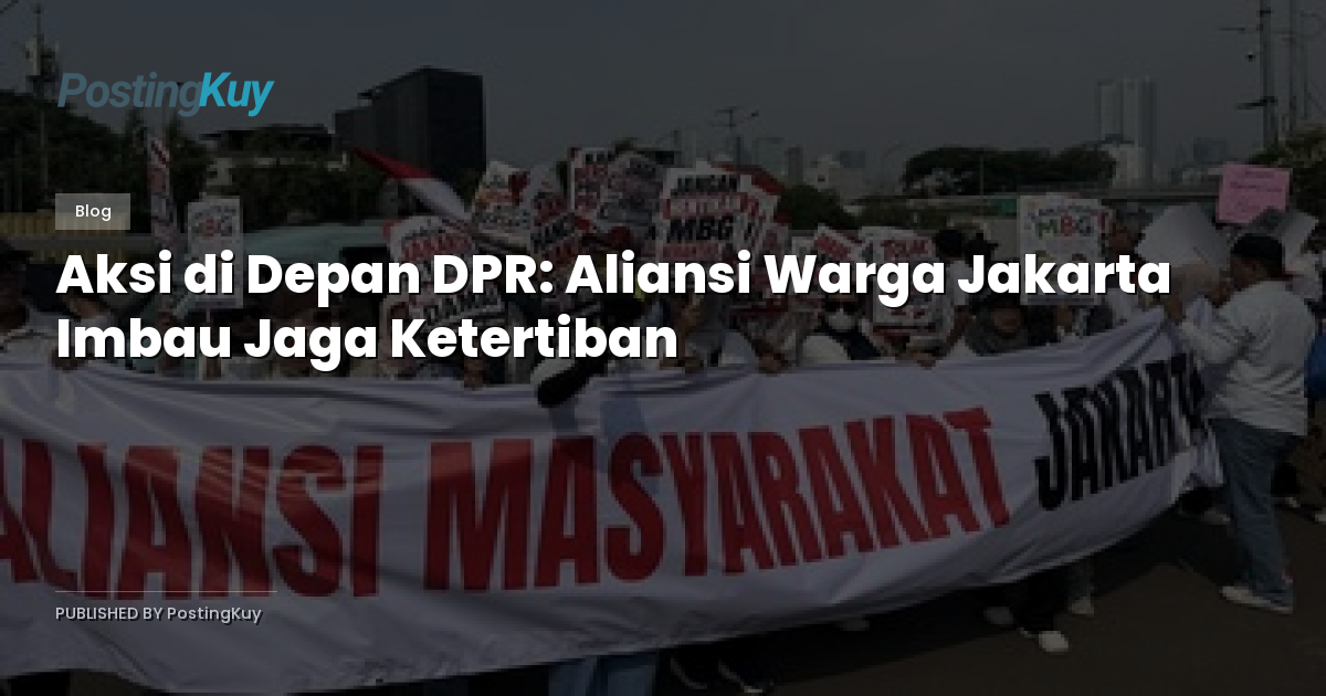 Aksi di Depan DPR: Aliansi Warga Jakarta Imbau Jaga Ketertiban