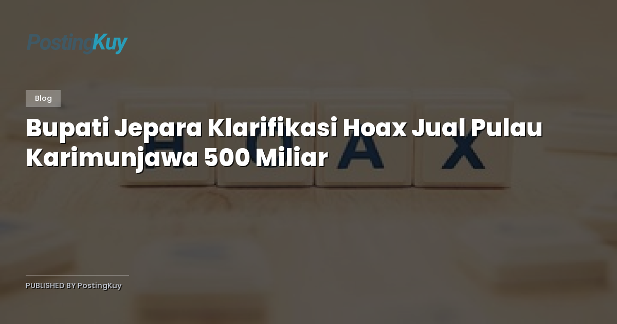 Bupati Jepara Klarifikasi Hoax Jual Pulau Karimunjawa 500 Miliar
