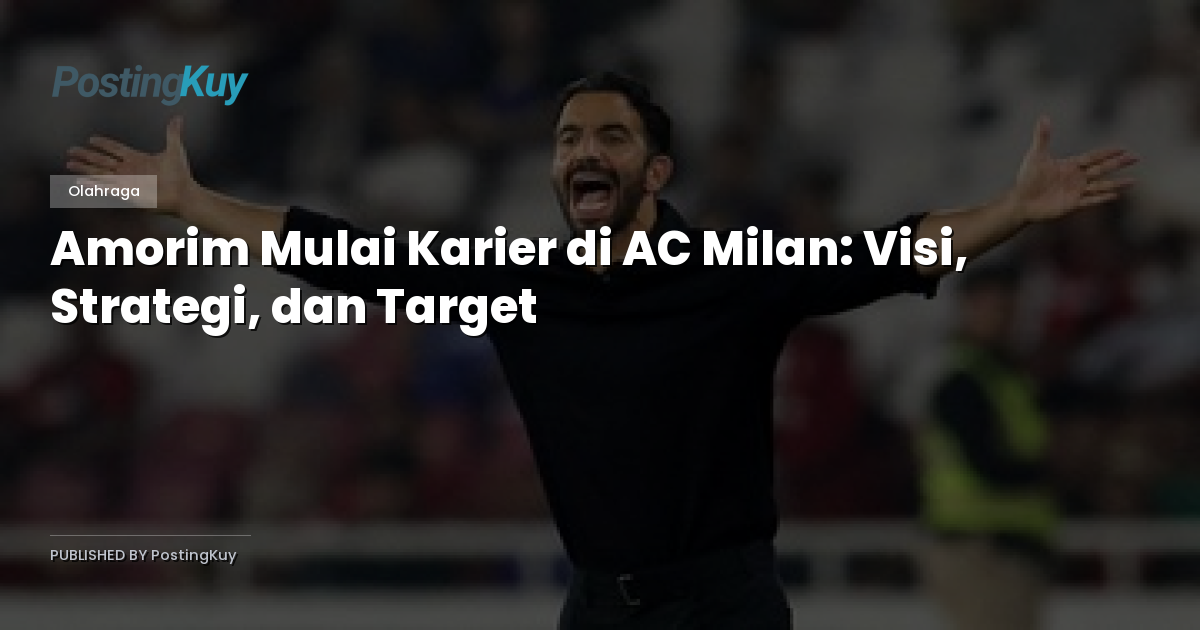 Amorim Mulai Karier di AC Milan: Visi, Strategi, dan Target