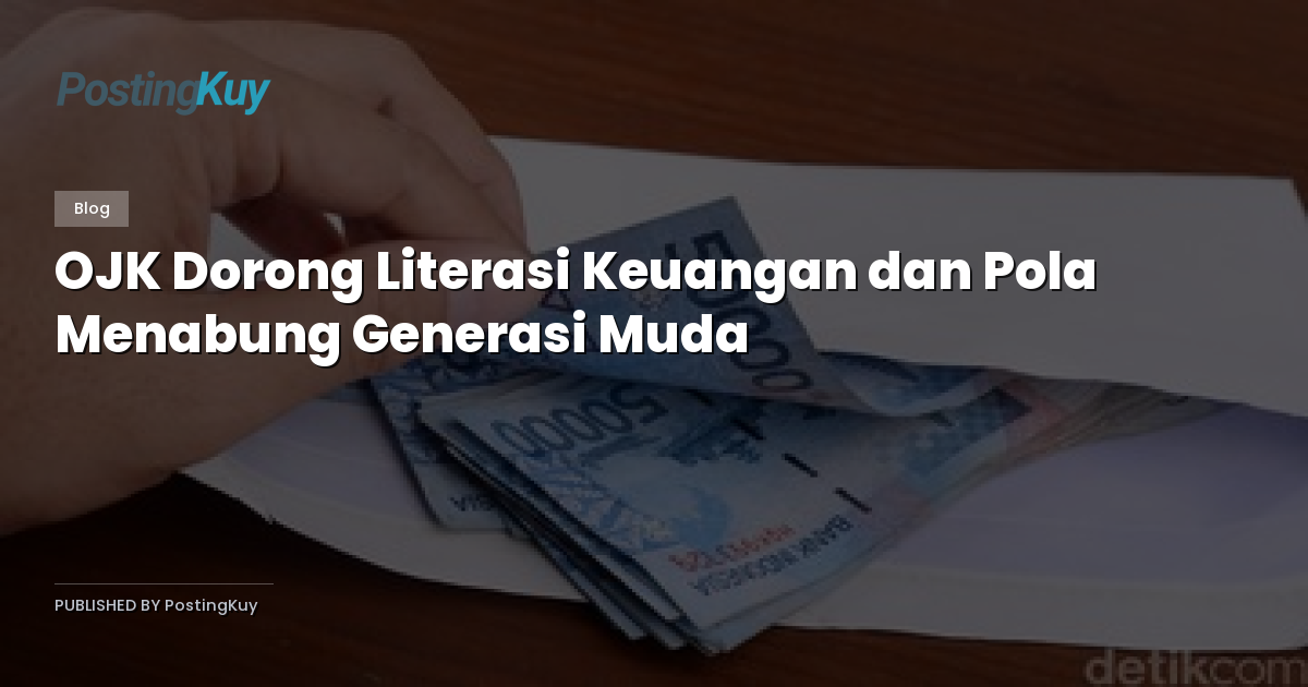 OJK Dorong Literasi Keuangan dan Pola Menabung Generasi Muda