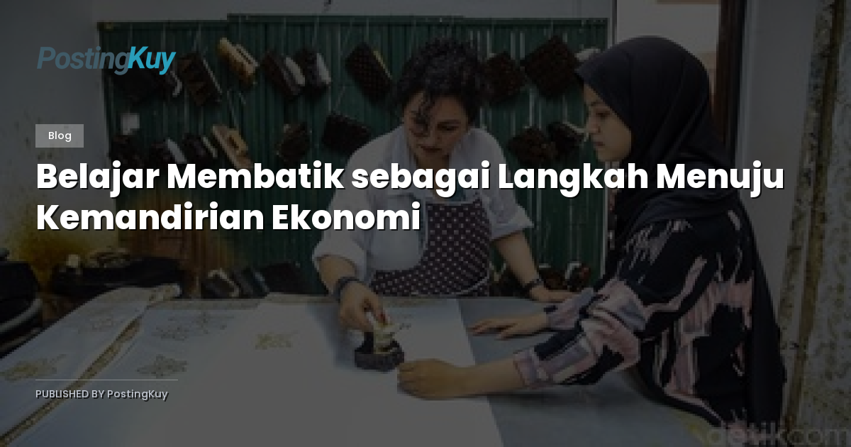 Belajar Membatik sebagai Langkah Menuju Kemandirian Ekonomi