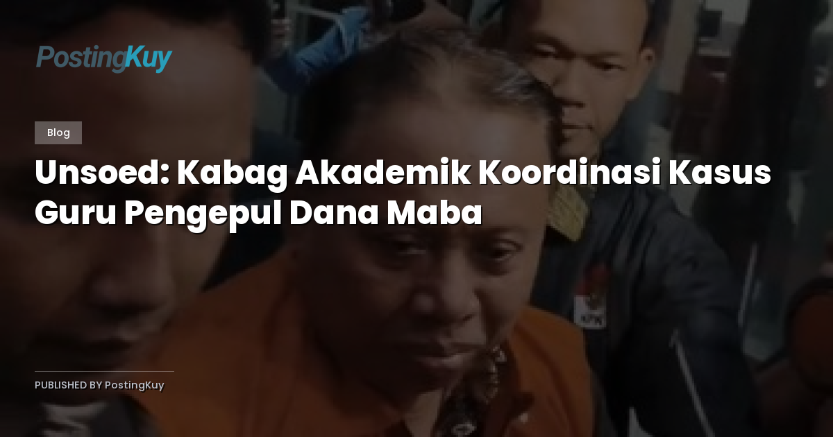 Unsoed: Kabag Akademik Koordinasi Kasus Guru Pengepul Dana Maba